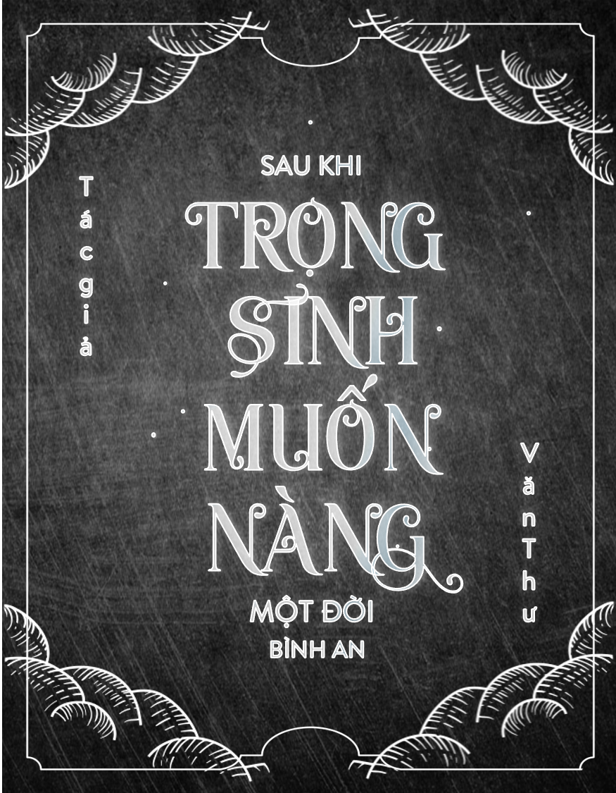 Sau khi trọng sinh muốn nàng một đời bình an