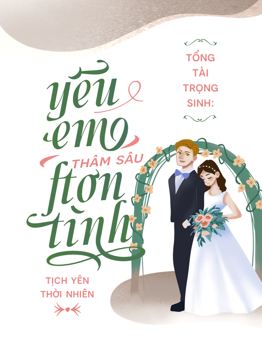 Tổng tài trùng sinh: yêu em thâm sâu hơn tình